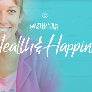 Master your Health and Happiness